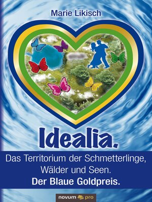 cover image of Idealia. Das Territorium der Schmetterlinge, Wälder und Seen. Der Blaue Goldpreis.